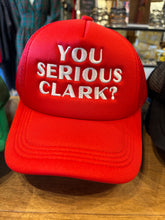 Load image into Gallery viewer, You Serious Clark? Trucker Hat
